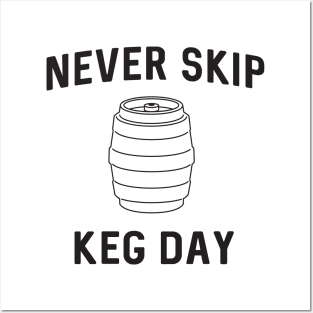 Never skip keg day Posters and Art